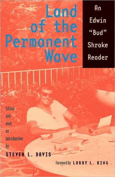 Land of the Permanent Wave: An Edwin "Bud" Shrake Reader - Southwestern Writers Collection Series, Wittliff Collections at Texas State University - Bud Shrake - Bøker - University of Texas Press - 9780292719965 - 1. mars 2008