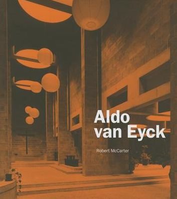 Aldo van Eyck - Robert McCarter - Livros - Yale University Press - 9780300153965 - 25 de junho de 2015