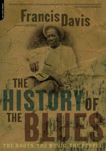 Cover for Francis Davis · The History Of The Blues: The Roots, The Music, The People (Paperback Book) (2003)