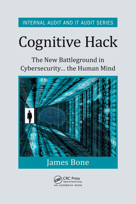 Cover for Bone, James (Global Compliance Associates, LLC, Lincoln, Rhode Island, USA) · Cognitive Hack: The New Battleground in Cybersecurity ... the Human Mind - Security, Audit and Leadership Series (Paperback Book) (2021)