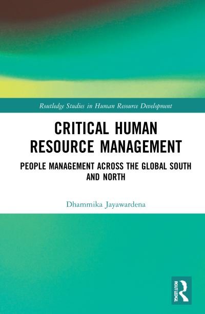 Cover for Dhammika Jayawardena · Critical Human Resource Management: People Management Across the Global South and North - Routledge Studies in Human Resource Development (Hardcover Book) (2021)