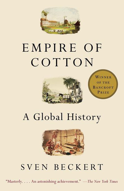 Empire of Cotton: A Global History - Sven Beckert - Libros - Knopf Doubleday Publishing Group - 9780375713965 - 10 de noviembre de 2015