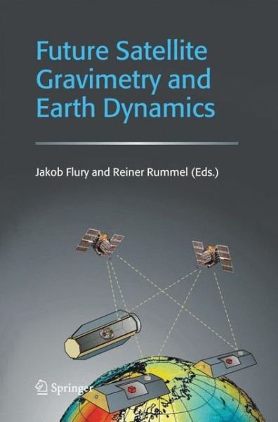 Cover for Flury · Future Satellite Gravimetry and Earth Dynamics (Innbunden bok) [Reprinted from Earth, Moon, and Planets journal, V edition] (2006)