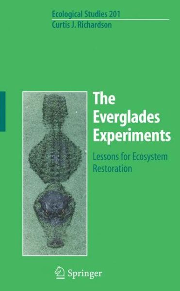 Cover for Curtis Richardson · The Everglades Experiments: Lessons for Ecosystem Restoration - Ecological Studies (Inbunden Bok) [2008 edition] (2008)