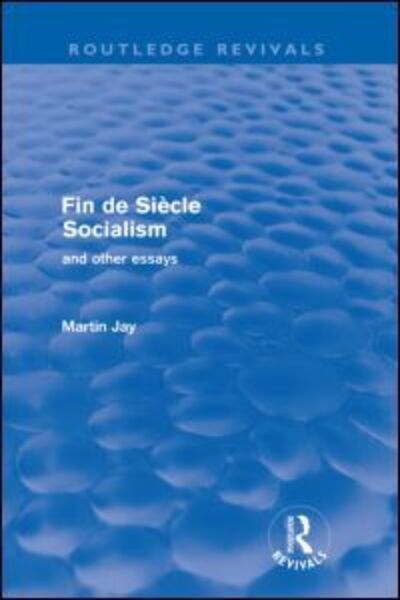 Cover for Martin Jay · Fin de Siecle Socialism and Other Essays (Routledge Revivals) - Routledge Revivals (Pocketbok) (2009)