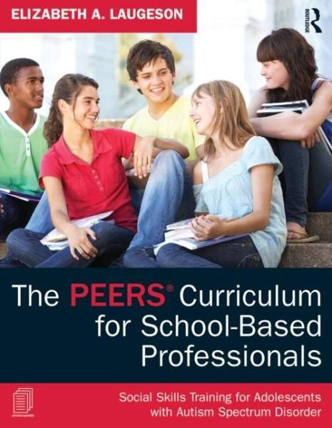Cover for Laugeson, Elizabeth A. (University of California - Los Angeles, USA) · The PEERS Curriculum for School-Based Professionals: Social Skills Training for Adolescents with Autism Spectrum Disorder (Taschenbuch) (2013)