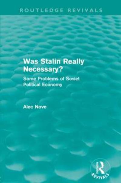 Was Stalin Really Necessary?: Some Problems of Soviet Economic Policy - Routledge Revivals - Alec Nove - Książki - Taylor & Francis Ltd - 9780415684965 - 30 września 2012