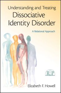 Cover for Howell, Elizabeth F. (International Society for the Study of Dissociation, New York, USA) · Understanding and Treating Dissociative Identity Disorder: A Relational Approach - Relational Perspectives Book Series (Hardcover Book) (2011)