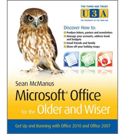 Microsoft Office for the Older and Wiser: Get up and running with Office 2010 and Office 2007 - The Third Age Trust (U3A)/Older & Wiser - Sean McManus - Books - John Wiley & Sons Inc - 9780470711965 - October 15, 2010