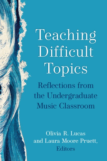 Olivia R. Lucas · Teaching Difficult Topics: Reflections from the Undergraduate Music Classroom - Music and Social Justice (Paperback Book) (2024)