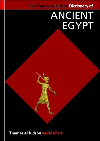 The Thames & Hudson Dictionary of Ancient Egypt - World of Art - Toby Wilkinson - Kirjat - Thames & Hudson Ltd - 9780500203965 - sunnuntai 1. kesäkuuta 2008