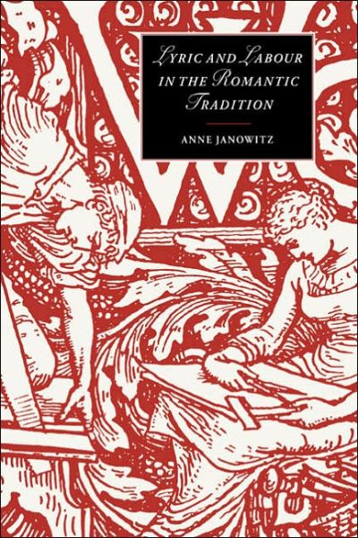 Lyric and Labour in the Romantic Tradition - Cambridge Studies in Romanticism - Janowitz, Anne (University of Warwick) - Böcker - Cambridge University Press - 9780521022965 - 17 november 2005