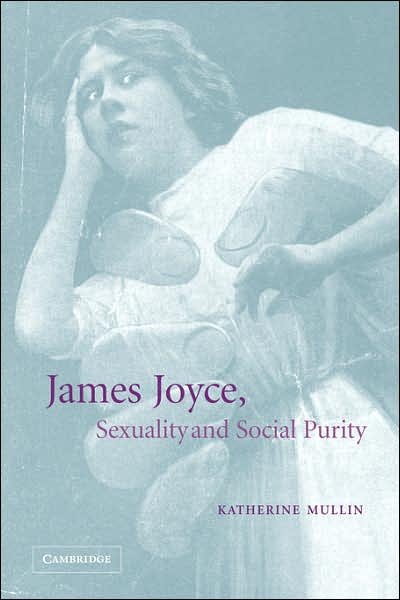 Cover for Mullin, Katherine (University of Leeds) · James Joyce, Sexuality and Social Purity (Taschenbuch) (2007)