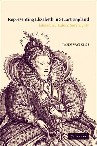 Cover for Watkins, John (University of Minnesota) · Representing Elizabeth in Stuart England: Literature, History, Sovereignty (Paperback Bog) (2009)