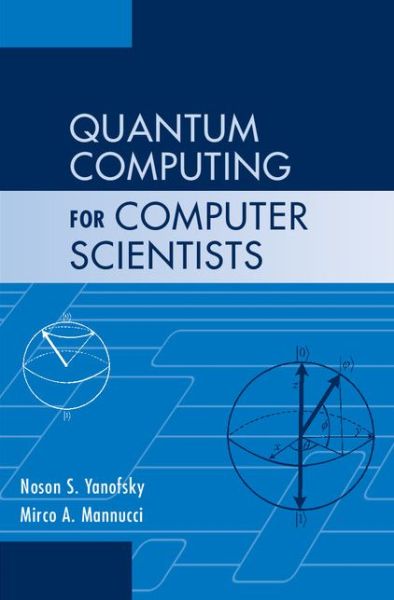 Cover for Yanofsky, Noson S. (Brooklyn College, City University of New York) · Quantum Computing for Computer Scientists (Hardcover Book) (2008)