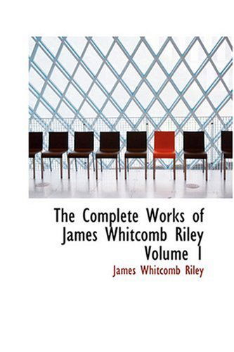 Cover for James Whitcomb Riley · The Complete Works of James Whitcomb Riley  Volume 1 (Hardcover Book) (2008)