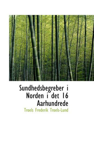 Cover for Troels Frederik Troels-lund · Sundhedsbegreber I Norden I det 16 Aarhundrede (Paperback Bog) (2008)