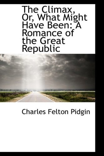 Cover for Charles Felton Pidgin · The Climax, Or, What Might Have Been: a Romance of the Great Republic (Paperback Book) (2008)