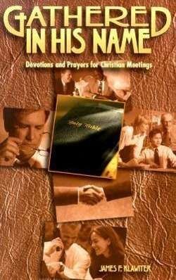 Gathered in His Name: Devotions and Prayers for Christian Meetings (Faith Alive Series) - James F. Klawiter - Livres - Concordia Publishing House - 9780570053965 - 1 février 2000