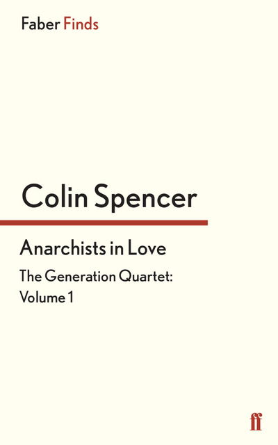 Cover for Colin Spencer · Anarchists In Love - The Generation Quartet (Paperback Book) [Main edition] (2015)