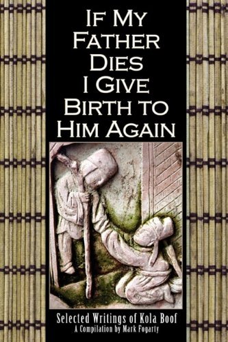 Cover for Editor Mark Fogarty · If My Father Dies I Give Birth to Him Again: Selected Writings of Kola Boof (Pocketbok) (2009)