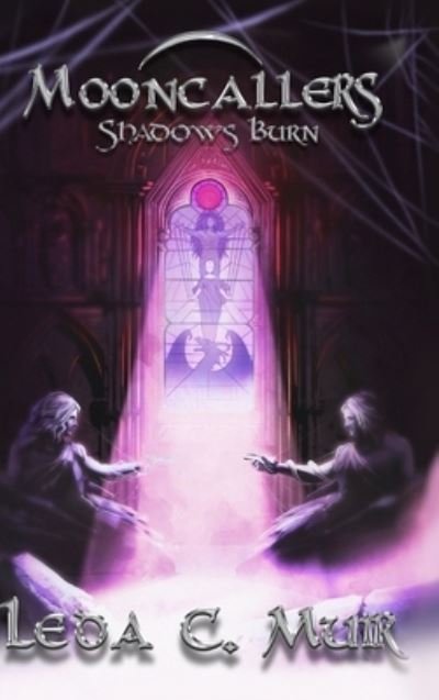 Cover for Leda C Muir · Mooncallers : Shadows Burn (Hardcover Book) (2018)