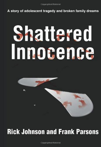 Shattered Innocence: a Story of Adolescent Tragedy and Broken Family Dreams - Eric Johnson - Bøger - iUniverse - 9780595184965 - 1. juli 2001