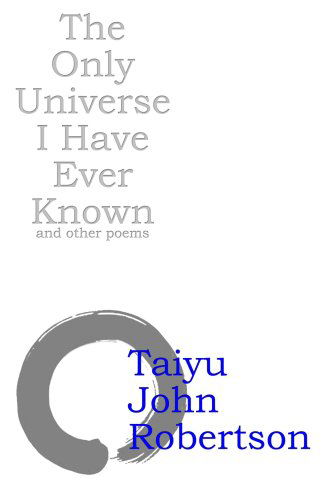 Cover for Taiyu John Robertson · The Only Universe I Have Ever Known (Paperback Book) (2007)