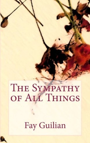 Cover for Fay Guilian · The Sympathy of All Things (Paperback Book) (2013)