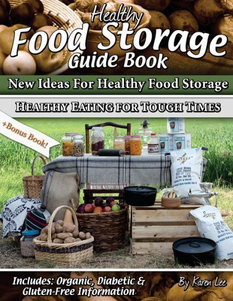 Cover for Karen Lee · Healthy Food Storage Guide Book: + Bonus Book Healthy Eating for Tough Times (Pocketbok) (2013)