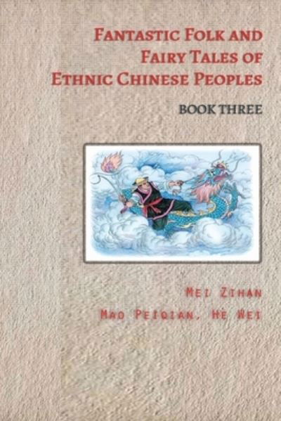 Fantastic Folk and Fairy Tales of Ethnic Chinese Peoples - Book Three - Mei Zihan - Książki - Heartspace Publications - 9780648488965 - 24 kwietnia 2020