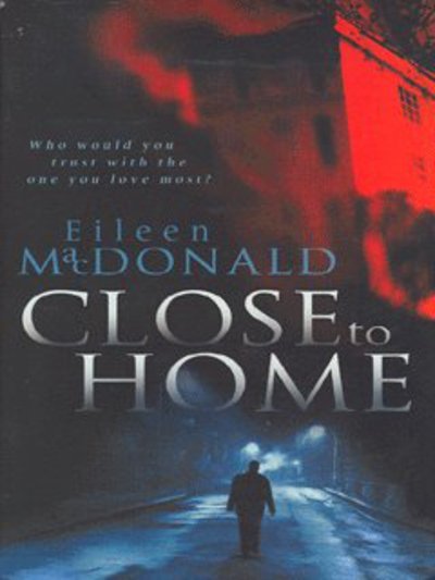 Close To Home - Eileen MacDonald - Bøger - Simon & Schuster - 9780671017965 - 2. februar 2004