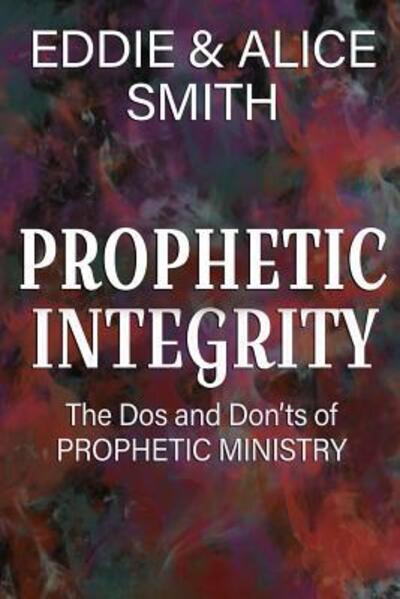 Cover for Eddie Smith · Prophetic Integrity The Dos and Dont's of Prophetic Ministry (Paperback Book) (2017)