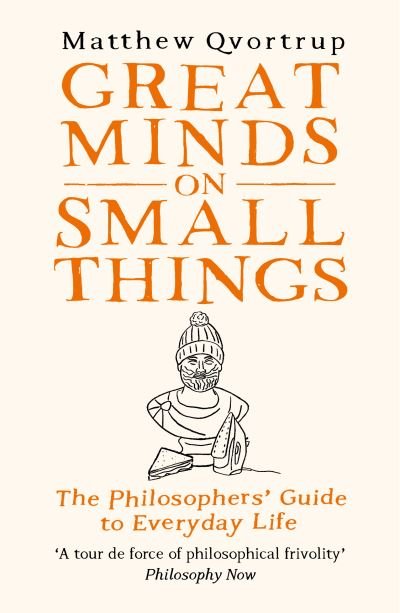 Cover for Matthew Qvortrup · Great Minds on Small Things: The Philosophers' Guide to Everyday Life (Hardcover Book) (2023)