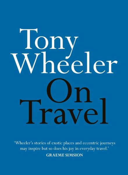 On Travel - Tony Wheeler - Books - Hachette Australia - 9780733643965 - July 13, 2021