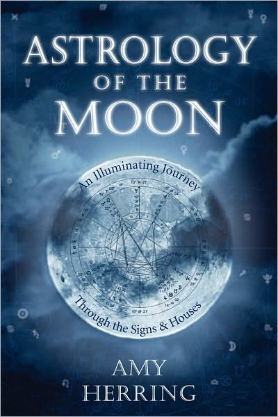 Astrology of the Moon: An Illuminating Journey Through the Signs and Houses - Amy Herring - Livros - Llewellyn Publications,U.S. - 9780738718965 - 8 de julho de 2010