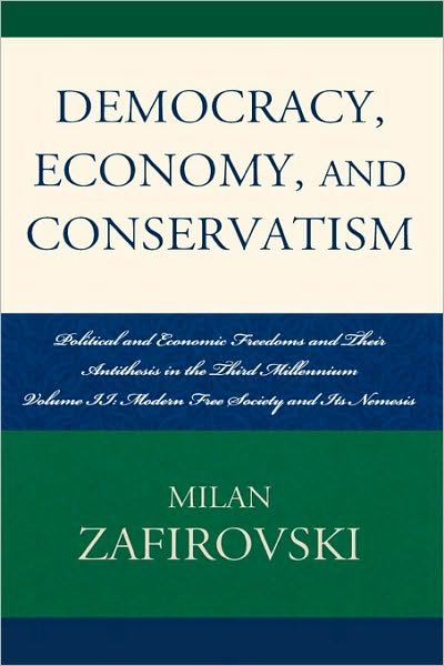 Cover for Milan Zafirovski · Democracy, Economy, and Conservatism: Political and Economic Freedoms and Their Antithesis in the Third Millennium (Hardcover Book) (2008)