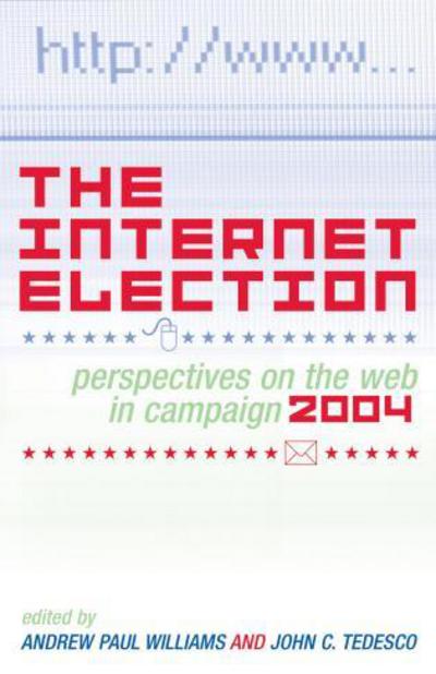 Cover for Andrew Williams · The Internet Election: Perspectives on the Web in Campaign 2004 - Communication, Media and Politics (Paperback Book) (2006)