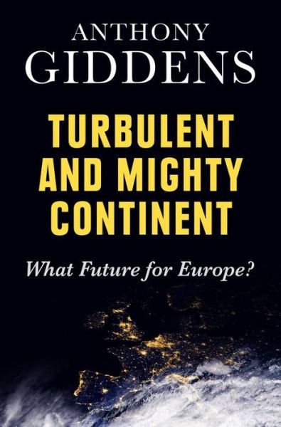 Cover for Giddens, Anthony (House of Lords) · Turbulent and Mighty Continent: What Future for Europe? (Hardcover Book) (2013)