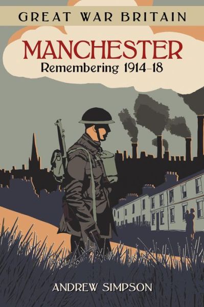 Cover for Andrew Simpson · Great War Britain Manchester: Remembering 1914-18 (Paperback Book) (2017)