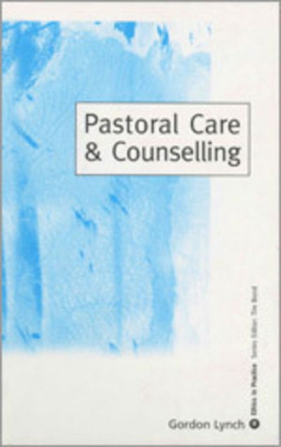 Pastoral Care & Counselling - Ethics in Practice Series - Gordon Lynch - Books - SAGE Publications Inc - 9780761970965 - August 1, 2002