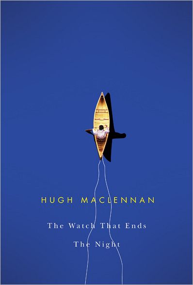 Cover for Hugh MacLennan · The Watch that Ends the Night (Paperback Book) (2009)