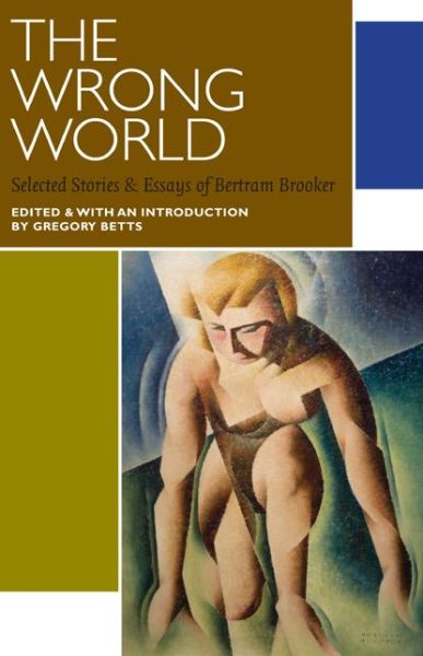 Cover for Bertram Brooker · The Wrong World: Selected Stories and Essays of Bertram Brooker - Canadian Literature Collection (Paperback Book) (2009)