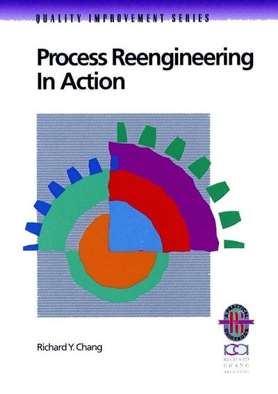 Process Reengineering in Action: A Practical Guide to Achieving Breakthrough Results - Richard Y. Chang - Bøger - John Wiley & Sons Inc - 9780787950965 - 26. april 1999