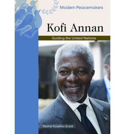 Kofi Annan - Rachel A. Koestler-Grack - Books - Chelsea House Publishers - 9780791089965 - December 30, 2006