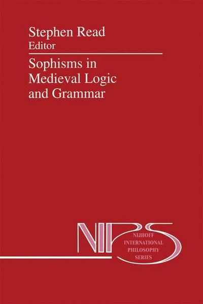 Cover for European Symposium on Medieval Logic and Semantics · Sophisms in Medieval Logic and Grammar: Acts of the Ninth European Symposium for Medieval Logic and Semantics, held at St Andrews, June 1990 - Nijhoff International Philosophy Series (Hardcover Book) [1993 edition] (1993)