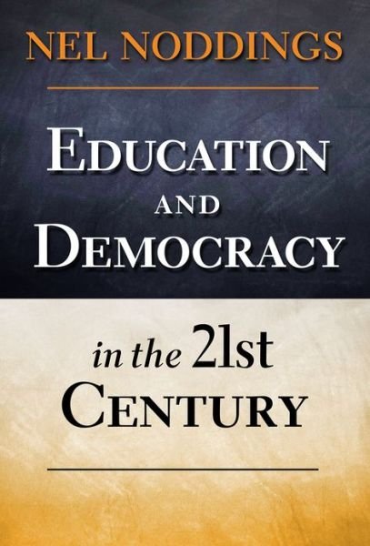 Education and Democracy in the 21st Century - Nel Noddings - Libros - Teachers' College Press - 9780807753965 - 30 de marzo de 2013