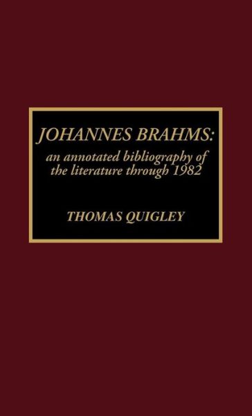 Cover for Thomas Quigley · Johannes Brahms: An Annotated Bibliography of the Literature through 1982 (Hardcover Book) (1990)