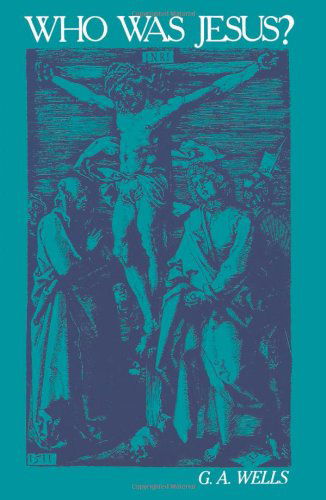 Who Was Jesus?: A Critique of the New Testament Record - G.A. Wells - Bücher - Open Court Publishing Co ,U.S. - 9780812690965 - 1. August 1989