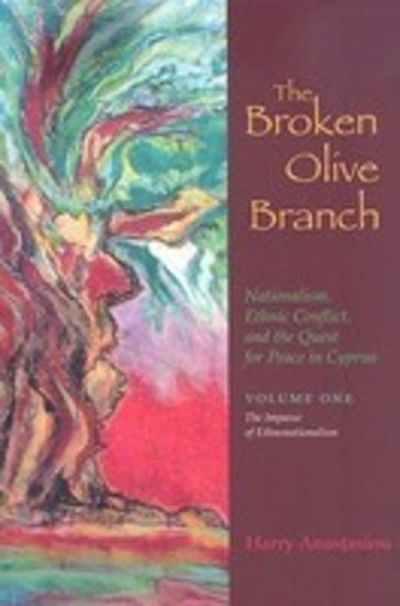 Cover for Harry Anastasiou · The Broken Olive Branch: Nationalism, Ethnic Conflict, and the Quest for Peace in Cyprus: Volume One: The Impasse of Ethnonationalism - Syracuse Studies on Peace and Conflict Resolution (Gebundenes Buch) (2008)